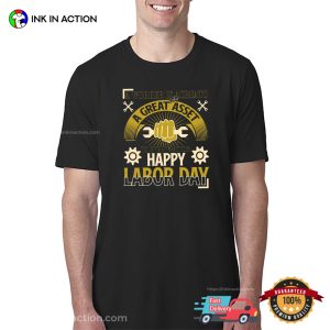 A Worker Is Acreato Andf A Great Asset T shirt, happy labor day Apparel 3