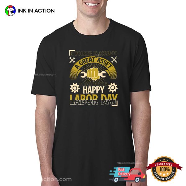 A Worker Is Acreato And A Great Asset T-shirt, Happy Labor Day Apparel