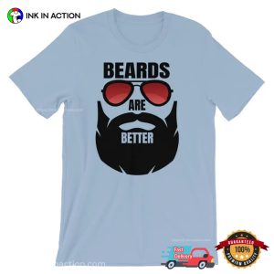 Beards Are Better Beard Shirts For Men