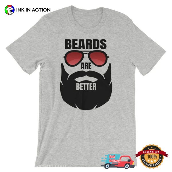 Beards Are Better Beard Shirts For Men