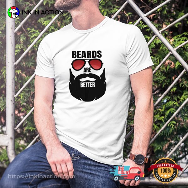 Beards Are Better Beard Shirts For Men