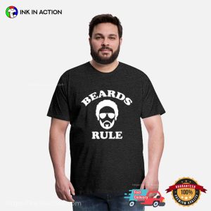 Beards Rule Funny beard day T shirt 3