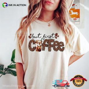 But First Coffee Leopard Comfort Colors Coffee Addict T-shirt
