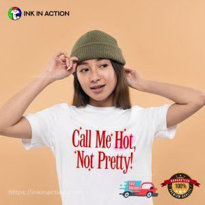 Call Me Hot Not Pretty Hot to Go Unisex T-shirt