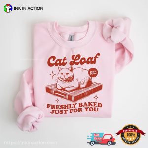 Cat Loaf Freshly Baked Just For You Funny Cat Meme T shirt