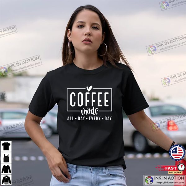 Coffee Mode Funny Coffee Shirts