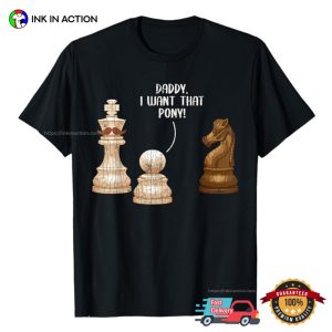 Daddy I Want That Pony Funny Chessman Graphic T shirt 3