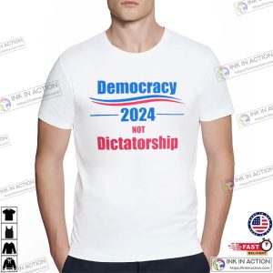 Democracy 2024 Not Dictatorship Classic Democracy Manifest Shirt