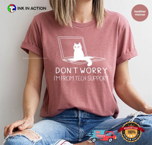 Don’t Worry I’m From Tech Support Funny Kitty Comfort Colors T-shirt