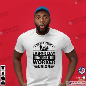 Enjoy Your Labor Day Thank A Worker Union T-shirt, Celebrate Labor Day Merch