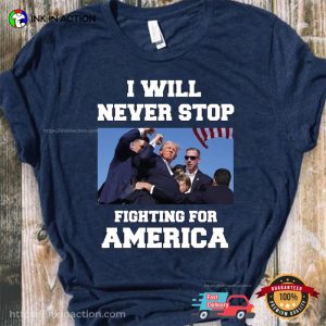 Fighting For America I Will Never Stop President Trump 2024 T shirt 2