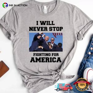 Fighting For America I Will Never Stop President Trump 2024 T shirt 4