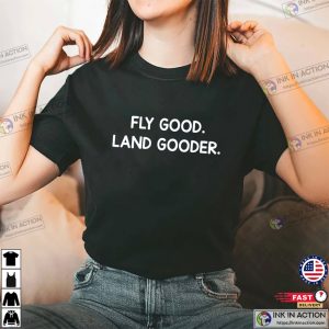 Fly Good Land Gooder Funny Pilot aviation t shirt 1