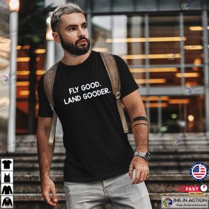 Fly Good Land Gooder Funny Pilot Aviation T-shirt