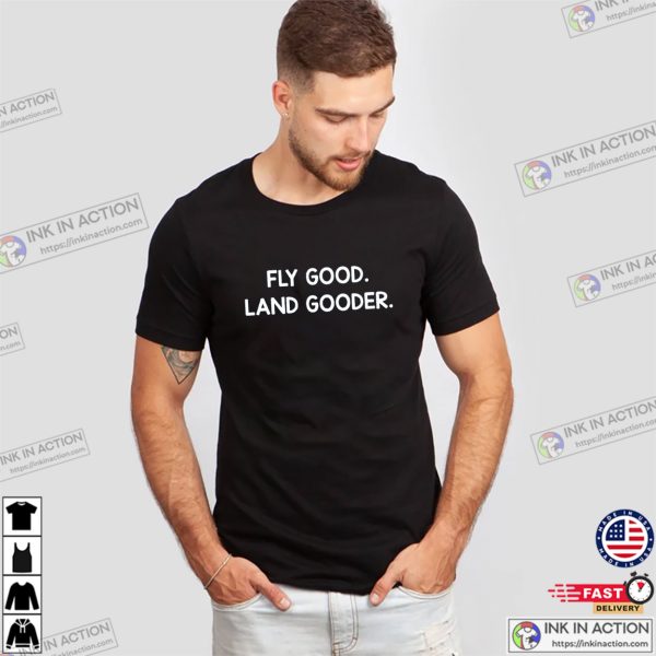 Fly Good Land Gooder Funny Pilot Aviation T-shirt