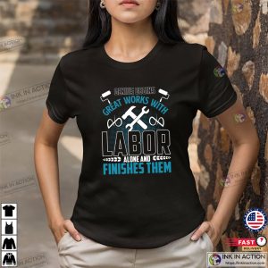 Genius Begins Great Works With Labor Alone And Finishes Them Funny Celebrate Labor Day T-shirt