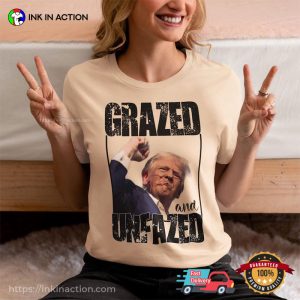 Grazed And Unfazed Donald Trump Get Shoot T shirt 3