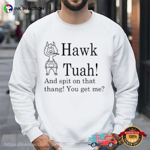 Hawk Tuah And Spit On That Thang You Get Me Funny Shirt 3