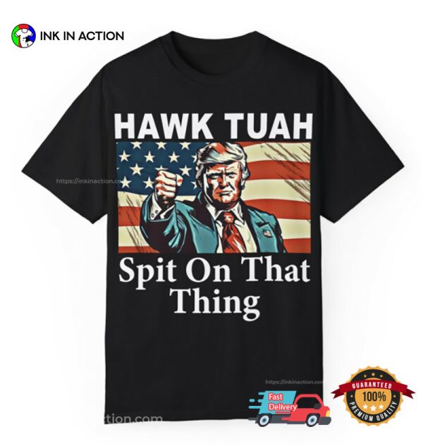 Hawk Tuah Spit On That Thing Trump 2024 T-Shirt