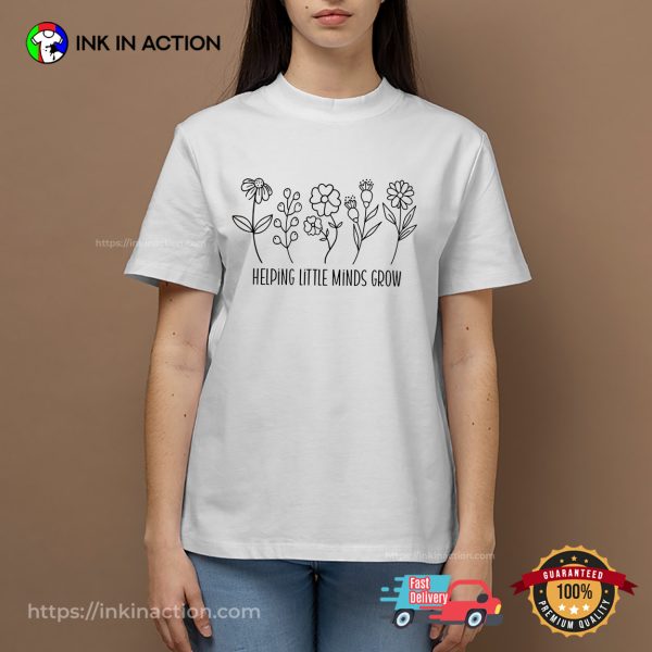 Helping Little Minds Grow Teacher T-shirts