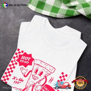 Hot To Go Pizza Call Me Hot Not Pretty T-shirt