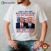 I Don’t Think He Knows What He Said Either Trump Biden T-Shirt