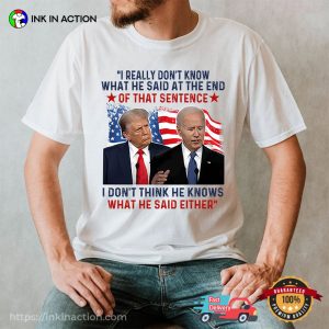 I Don’t Think He Knows What He Said Either Trump Biden T-Shirt