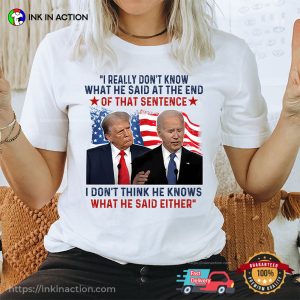 I Don’t Think He Knows What He Said Either Trump Biden T Shirt 3