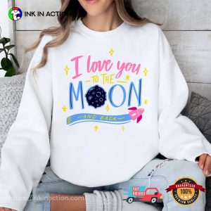 I Love You To The Moon And Back Shirt