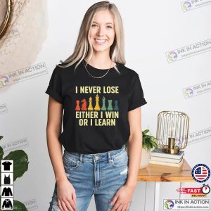 I Never Lose Either I Win Or I Learn Chess Shirt