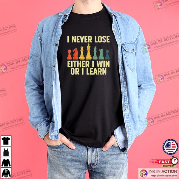 I Never Lose Either I Win Or I Learn Chess Shirt