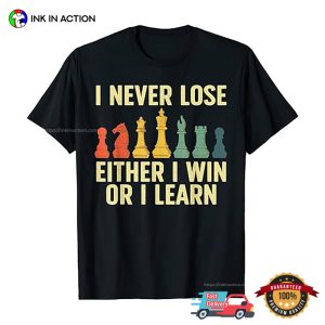 I Never Lose Either I Win Or I Learn chess shirt 3