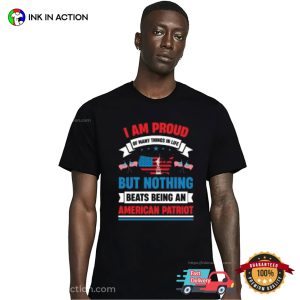 I Proud But Nothing Beats Being An American Patriot T-shirt