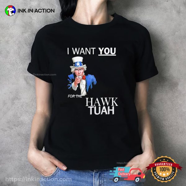 I Want You For The Hawk Tuah T-shirt