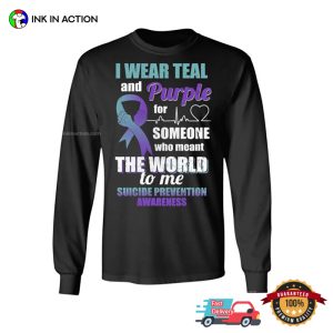 I Wear Teal And Purple For Someone Who Meant The World To Me suicide awareness T sh 2