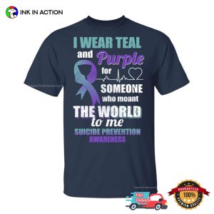 I Wear Teal And Purple For Someone Who Meant The World To Me suicide awareness T shi 3