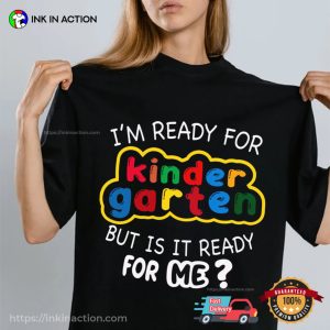 I'm Ready For Kindergarten But Is It Ready For Me T shirt 3