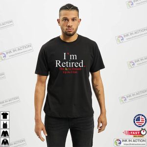 I’m Retired This Is As Dressed Up As I Get Funny Announcement Shirt 2