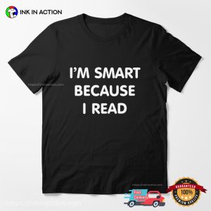 I'm Smart Because I Read Basic bookish t shirts 3