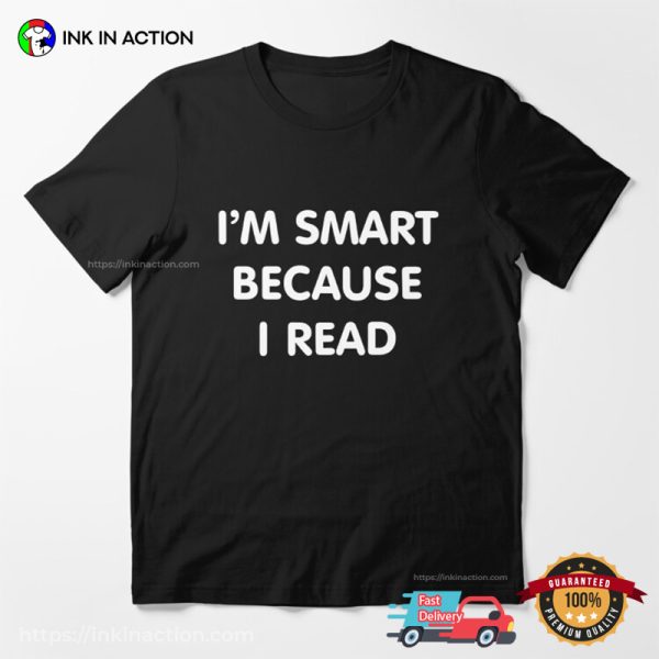 I’m Smart Because I Read Basic Bookish T-shirts