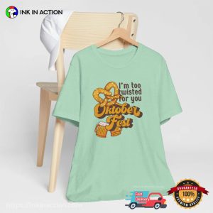 I'm Too Twisted For You Oktoberfest funny oktoberfest shirts 3