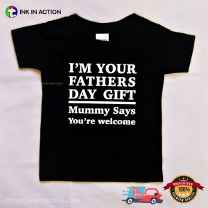 Im Your Fathers Day Gift Funny father s day gift ideas Tee 3