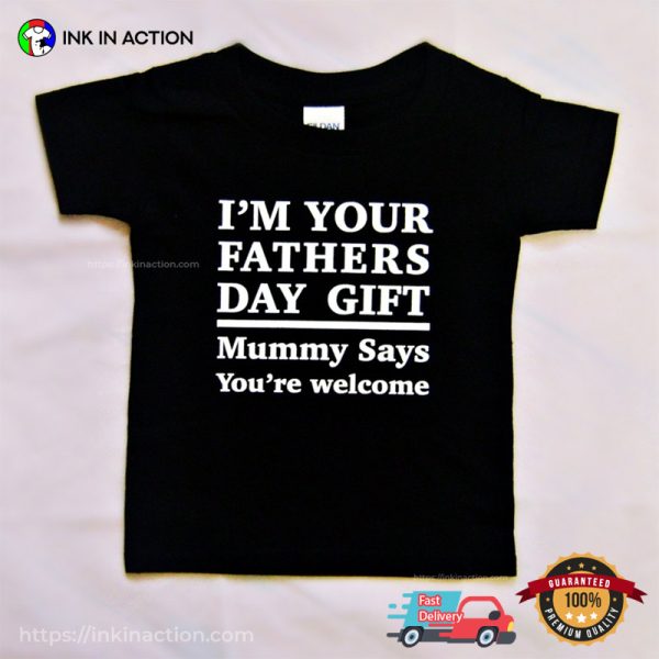 Im Your Fathers Day Gift Funny Father’s Day Gift Ideas Tee