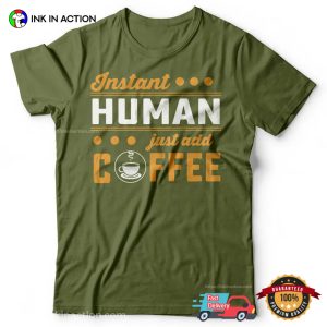 Instant Human Just Add Coffee funny coffee shirts 2
