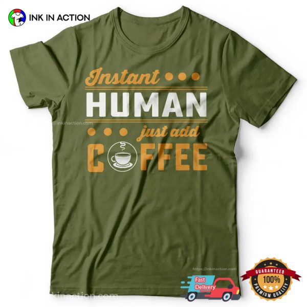 Instant Human Just Add Coffee Funny Coffee Shirts