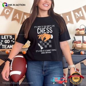 Its Okay If You Dont Like Chess Funny Chess Nerd Player T shirt 1