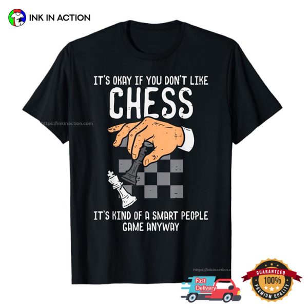 It’s Okay If You Don’t Like Chess Funny Chess Nerd Player T-shirt