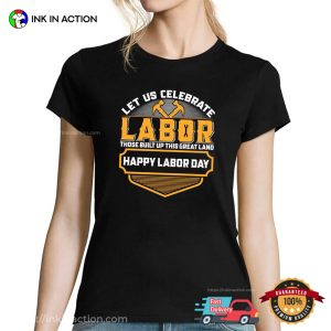 Let Us Celebrate Labor T shirt, happy labor day Merch 1