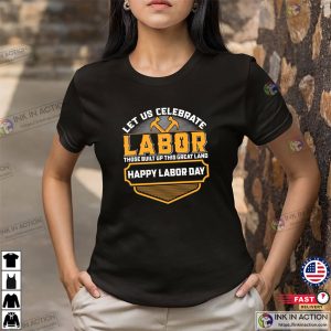 Let Us Celebrate Labor T shirt, happy labor day Merch 2