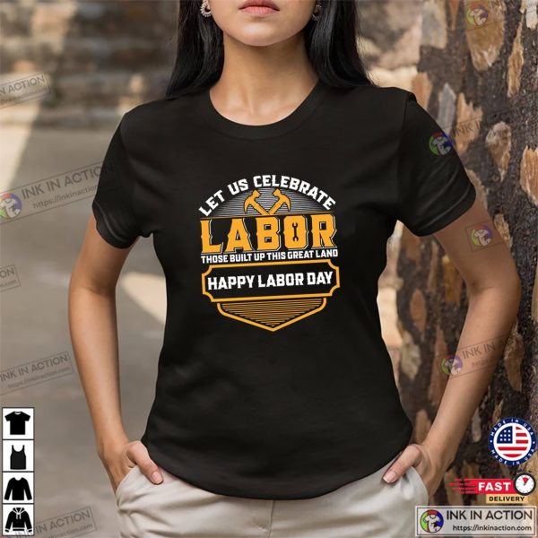 Let Us Celebrate Labor T-shirt, Happy Labor Day Merch